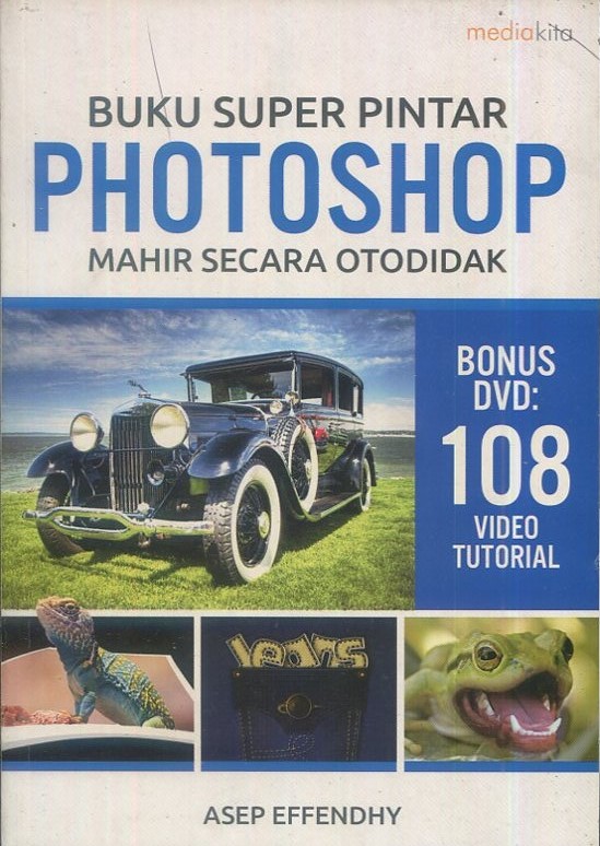 Cover Buku super pintar photoshop mahir secara otodidak / Asep Effendhy; penyunting, Agus Wahadyo