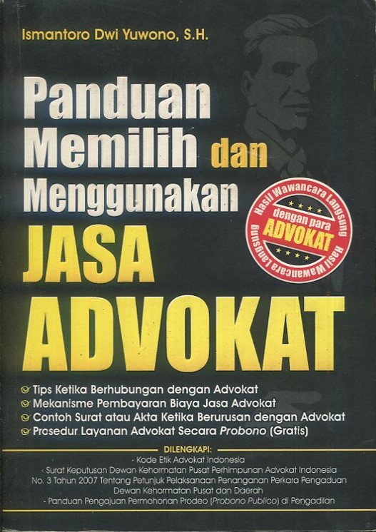 Cover Panduan memilih dan menggunakan jasa advokat / Ismantoro Dwi Yuwono, S.H.; penyunting, Tim Pustaka Yustisia