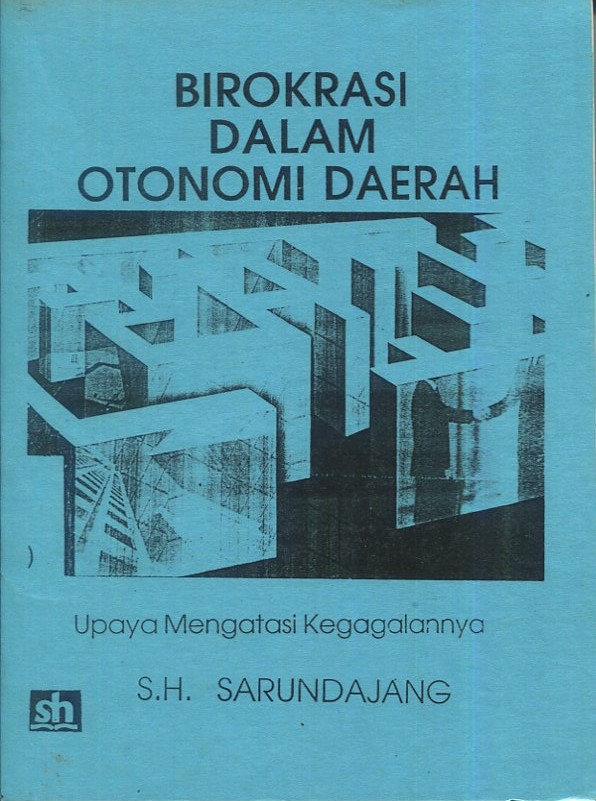 Cover Birokrasi dalam otonomi daerah :  upaya mengatasi kegagalan / S.H. Sarundajang