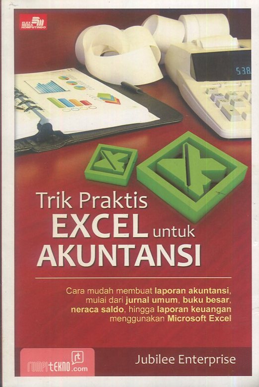 Cover TrIK praktis excel untuk akuntansi / Jubilee Enterprise