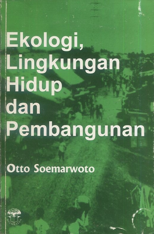 Cover Ekologi, lingkungan hidup dan pembangunan / Otto Soemarwoto