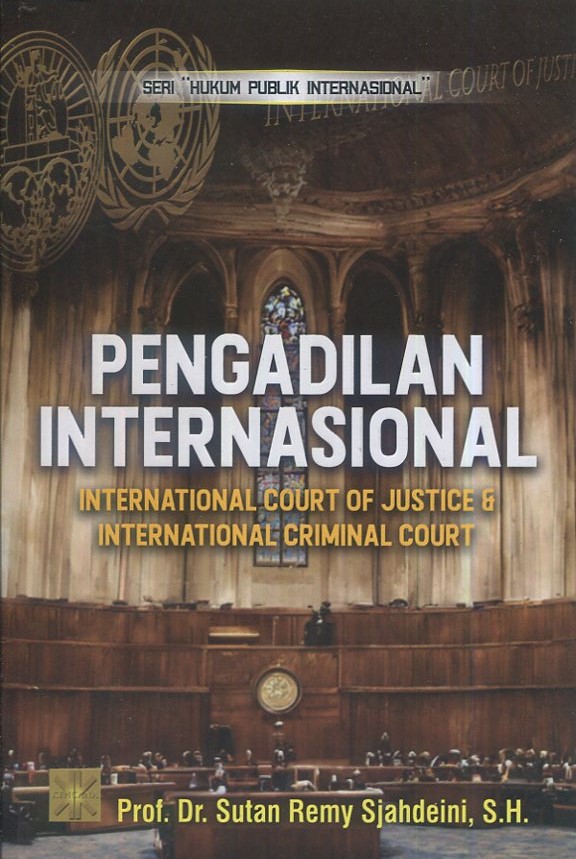 Cover Pengadilan internasional :  international court of justice & international criminal court seri hukum publik international / Prof. Dr. Sutan Remy Sjahdeini, S.H.