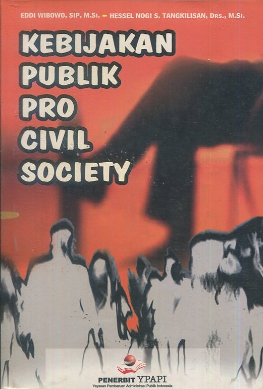 Cover Kebijakan publik pro civil society :  Pemantauan proses perubahan kebijakan pengelolaan hutan berbasis masyarakat di Kabupaten Wonosobo / Eddi Wibowo, SIP., M.Si, Hessel Nogi S. Tangkilisan
