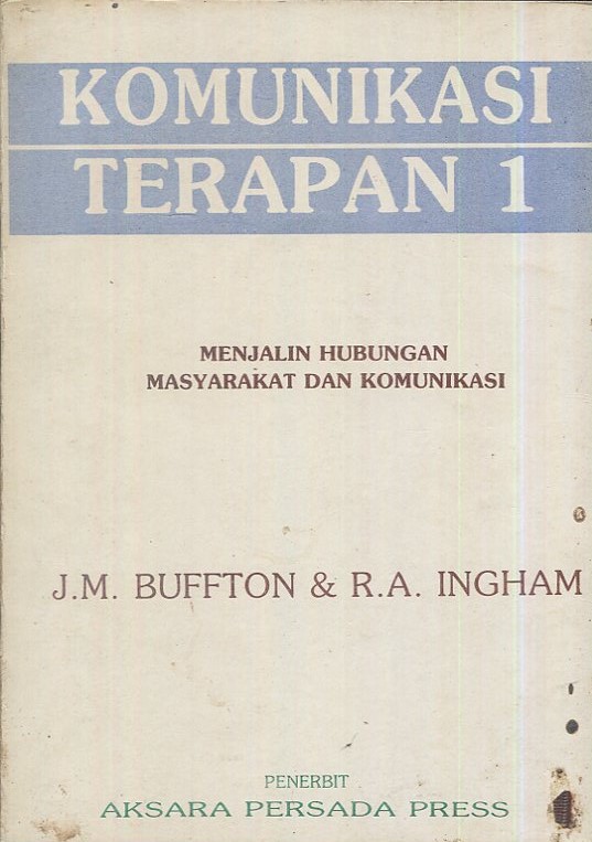 Cover Menjalin hubungan komunikasi dan masyarakat jilid I / J.M. Buffton, R.A. Ingham; penerjemah, Anas Sidik