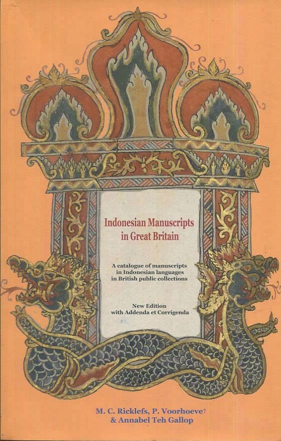 Cover Indonesia manusccripts in great Britain :  A Catalogue of Manuscrpts in Indonesian Languages in British Publis Collections / M.C. Ricklefs, P. Voorhoevet, Annabel Teh Gallop