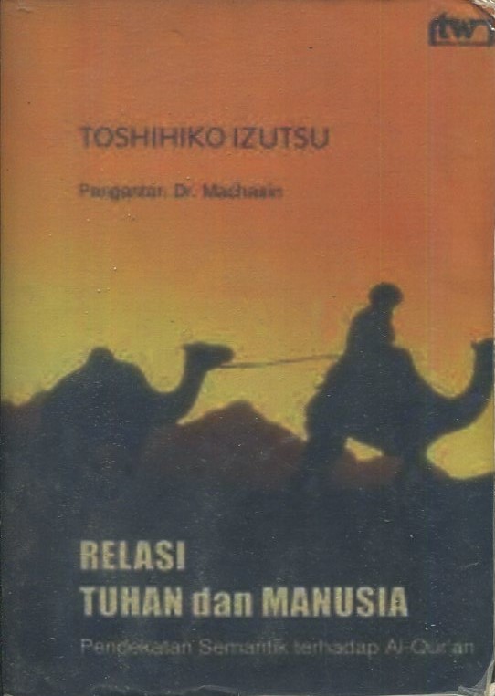 Cover Relasi Tuhan dan manusia :  Pendekatan semantik terhadap Al-Qur'an / Toshihiko Izutsu