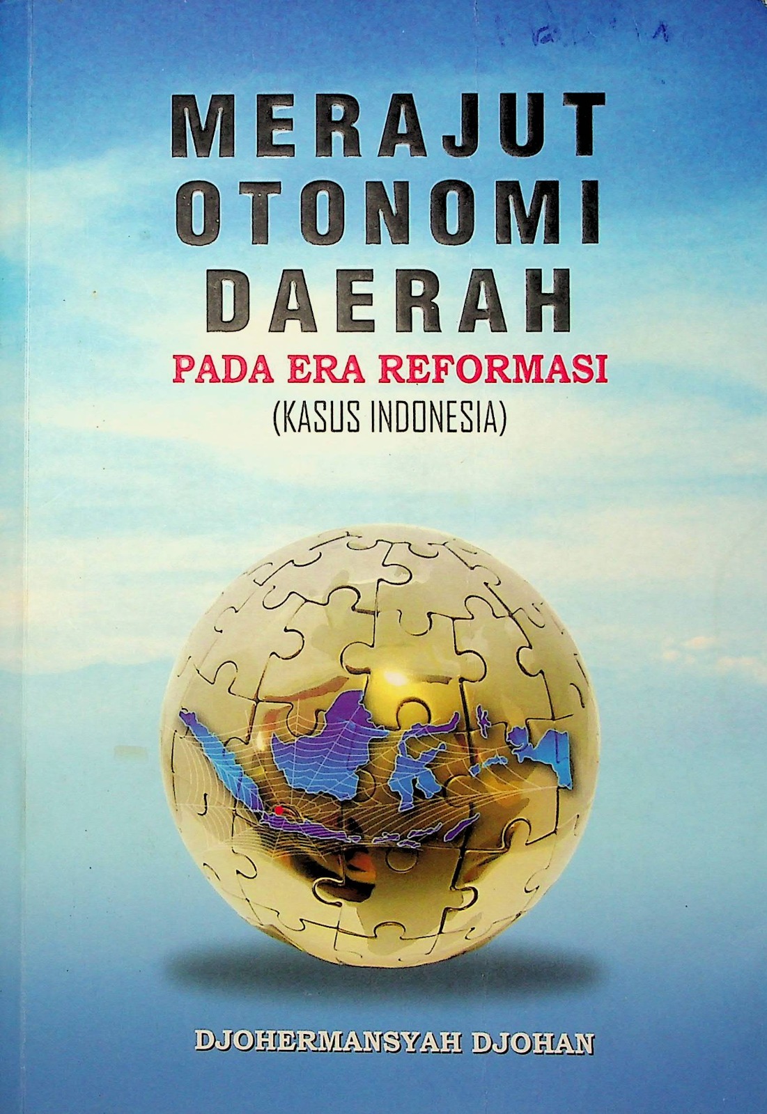 Cover Merajut otonomi daerah pada era reformasi (Kasus Indonesia) / Djohermansyah Djohan