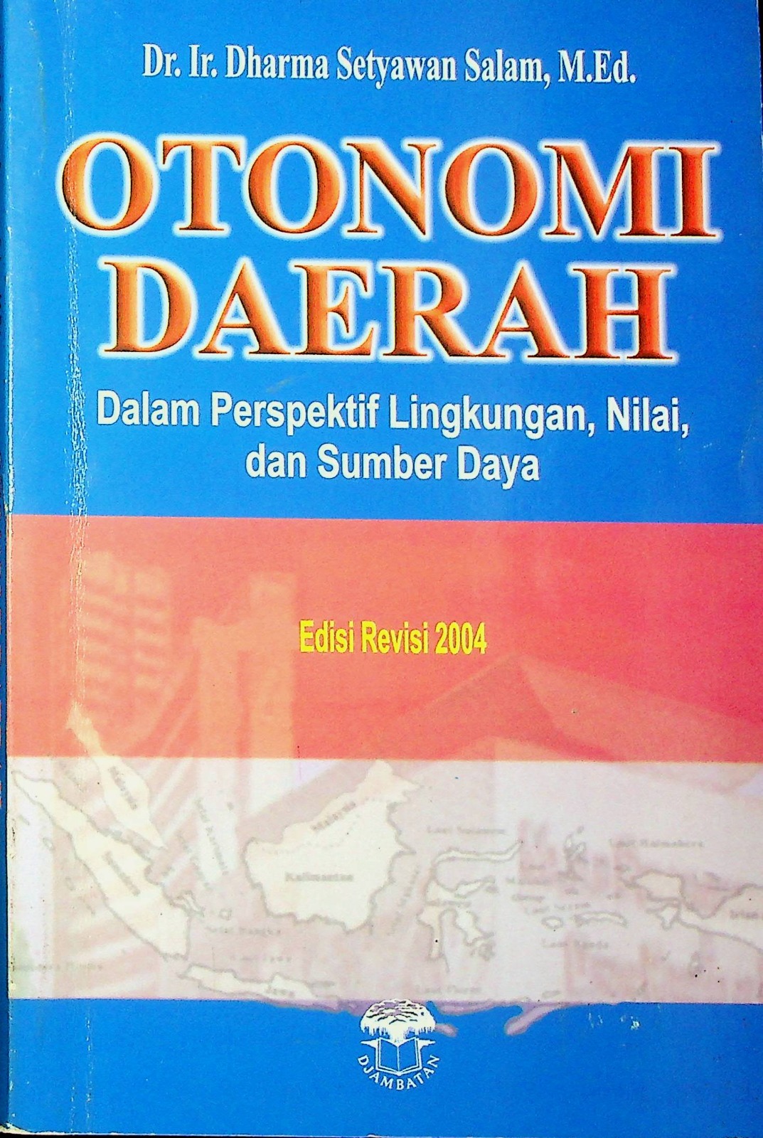 Cover Otonomi daerah dalam perspektif lingkungan, nilai, dan sumber daya / Dharma Setyawan Salam