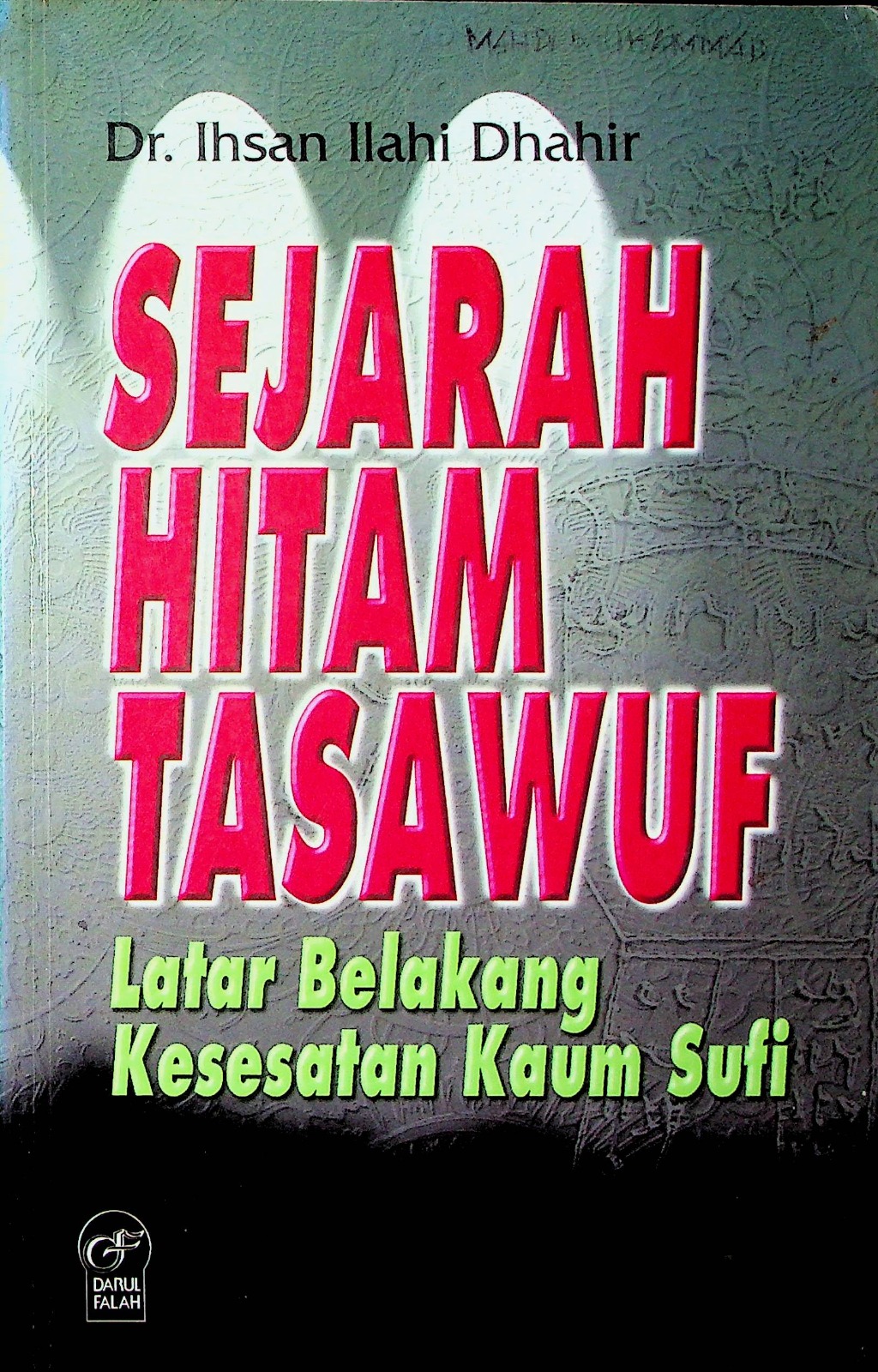 Cover Sejarah hitam tasawuf :  latar belakang kesesatan kaum sufi / Dr. Ihsan Ilahi Dhahir; penerjemah, Fadhli Bahri, Lc.