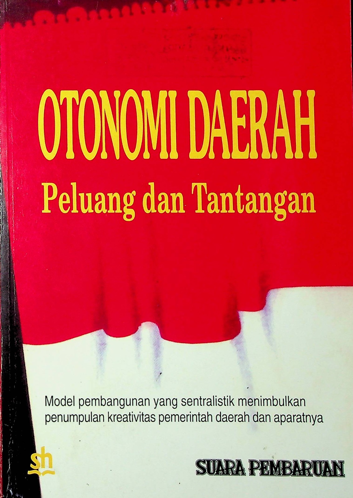 Cover Otonomi daerah peluang dan tantangan / Tim Suara Pembaruan