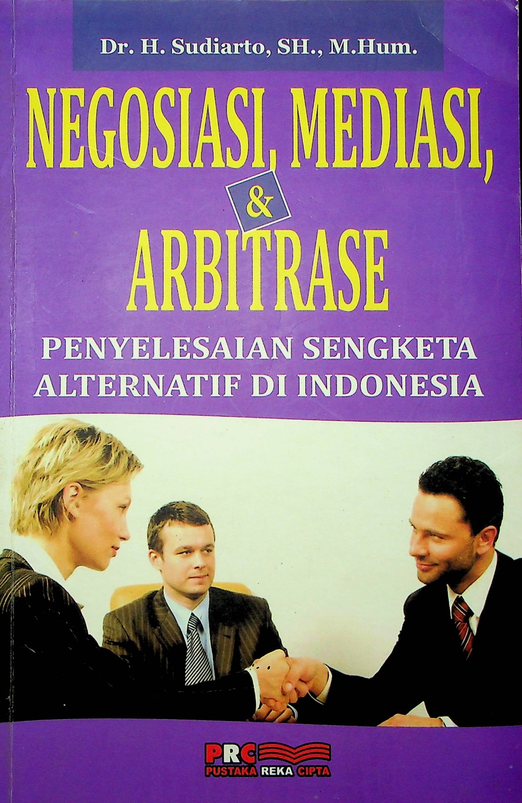 Cover Negoisasai, mediasi, dan arbritase :  penyelesian sengketa alternatif di Indonesia / Dr. H.Sudiarto, S.H., M.Hum; editor, Dr. H Sudiarto, S.H., M.Hum,