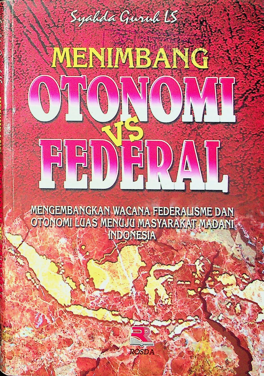 Cover Menimbang otonomi vs Federal :  mengembangkan wacana federalisme dan otonomi luas menuju masyarakat madani Indonesia / Syahda Guruh Langkah Samudra