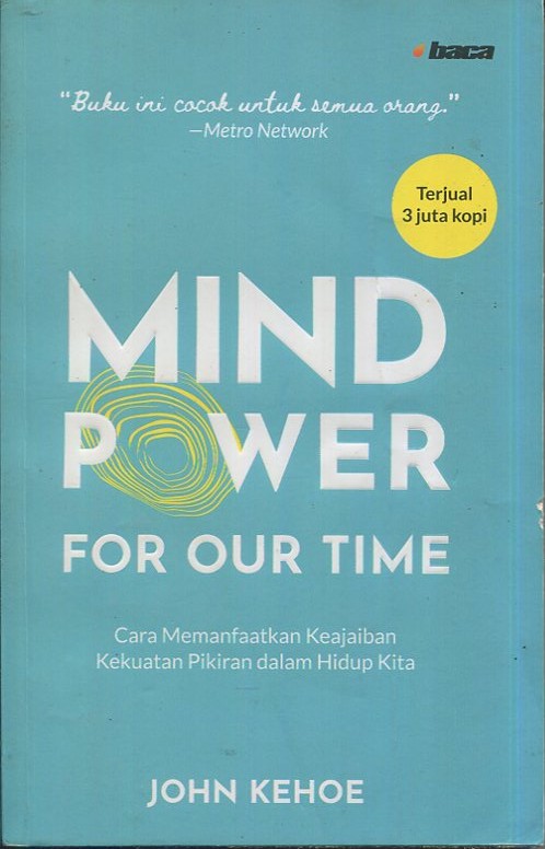 Cover Mind Power four our time :  Cara memanfaatkan keajaiban kekuatan pikiran dalam hidup kita / John Kehoe