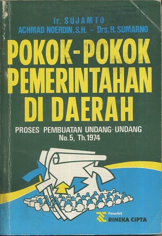 Cover Proses pembuatan Undang-Undang no. 5 th. 1974 tentang Pokok-Pokok Pemerintahan di Daerah / Ir. Sujamto, Ahmad Noerdin SH., Drs. H. Soemarno