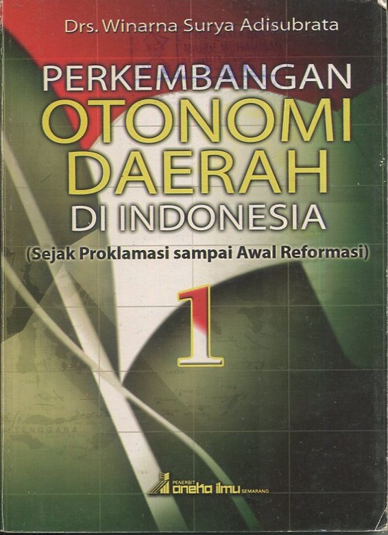 Cover Perkembangan Otonomi Daerah Di Indonesia :  ( Sejak Proklamasi sampai awal reformasi ) 1 / Drs. Winarna Surya Adisubrata