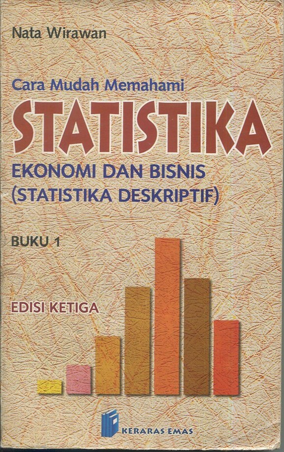 Cover Cara Mudah Memahami Statistika ekonomi dan Bisnis (Statistika Deskriptif) / Nata Wirawan