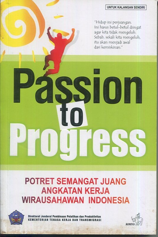 Cover Passion to progress :  Potret semgant juang angkatan kerja wirausahawan Indonesia / Ir. Abdul Wahab Bangkona, M. Sc., dkk