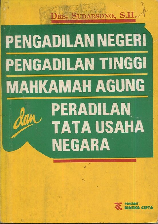 Cover Pengadilan Negeri Pengadilan Tinggi Mahkamah Agung, dan Peradilan Tata Usaha Negara / Drs. Sudarsono, SH.