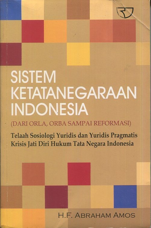 Cover Sistem ketatanegaraan Indonesia (Dari Orla, Orba sampai reformasi ) :  Telaan sosiologi yuridis dan yuridis pragmatis kritis jati diri Hukum Tata Negara Indonesia / H.F. Abraham Amos