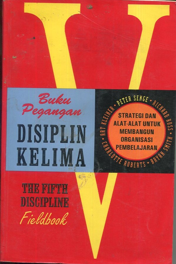 Cover Buku pegangan disiplin kelima / Peter Senge, Art Kleiner, Charlotte Roberts, Richard Ross, Bryan Smith; alih bahasa, Ir. Hari Suminto; editor, Dr. Lyndon Saputra