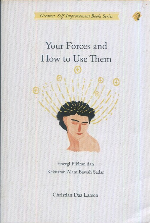 Cover Your Forces And How To Use Them :  energi pikiran dan kekuatan alam bawah sadar / Christian Daa Larson; penerjemah, Laila Qadria; penyunting, Zulkarnaen Ishak