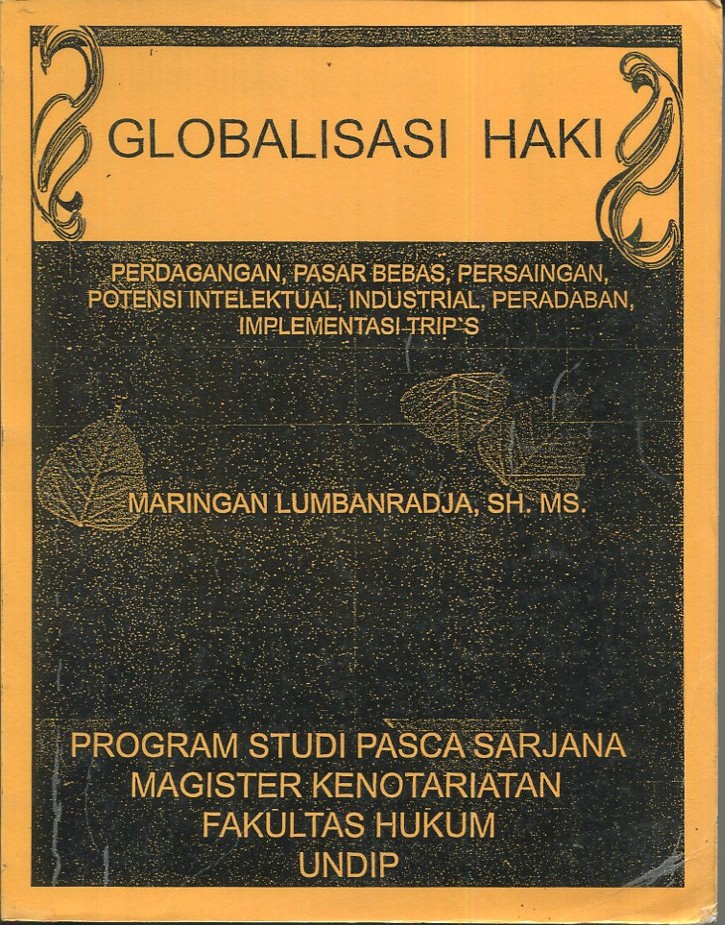 Cover Globalisasi HAKI Perdagangan dan persaingan pasar bebas potensi intelektual, industrial, peradaban implementasi trip's dan internasional treaties / Maringan Lumbanradja, SH.MS.