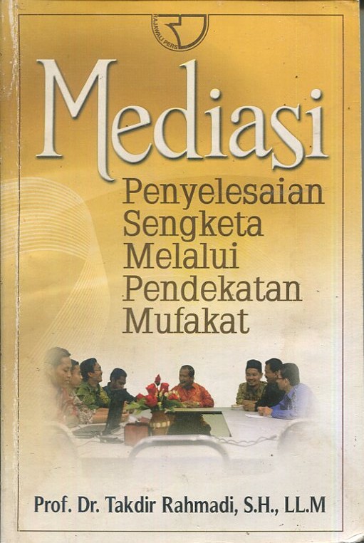 Cover Mediasi :  penyelesaian sengketa melalui pendekatan mufakat / Prof. Dr. Takdir Rahmadi, S.H., LL.M