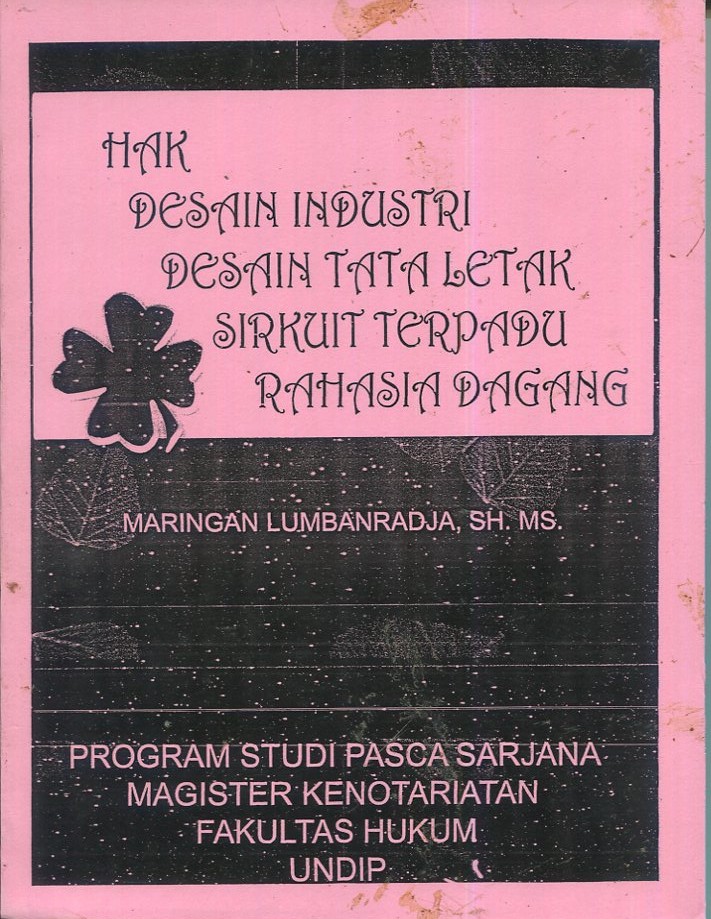 Cover Hak desain industri Desain tata letak sirkuit terpadu rahasia dagang / Maringan Lumbanradja, SH.MS.