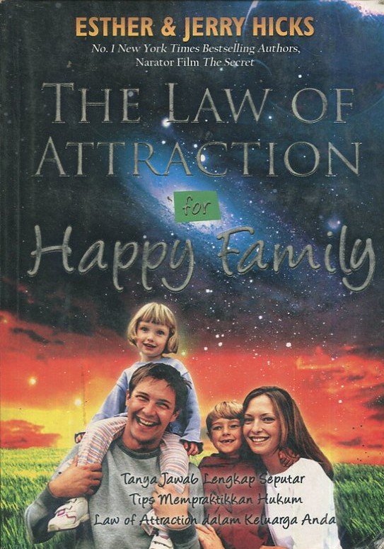 Cover The law of atrraction for happy family :  tanya jawab lengkap seputar tips mempraktikkan hukum law of attraction dalam keluarga anda / Esther, Jerry Hicks; penerjemah, Dina Begum; penyunting, Tantrina Dwi Aprianita