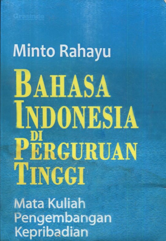 Cover Bahasa Indonesia di peguruan tinggi :  mata kuliah pengembangan kepribadian / Minto Rahayu; editor penyelia, Pamusuk Eneste; editor, Djoni Herfan