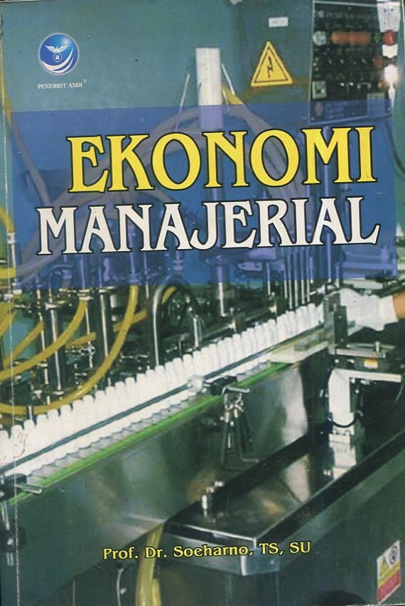 Cover Ekonomi manajerial / Prof. Dr. Soeharno,. TS., SU.; editor, Fl. Sigit Suyantoro; korektor, Wiwin Dwi Lestari, Aktor Sadewa