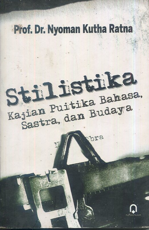Cover Stilistika :  Kajian puitika bahasa, sastra, dan budaya / Prof. Dr. Nyoman Kutha Ratna