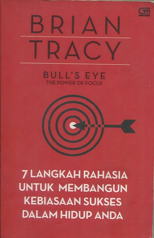 Cover Bull's eye :  7 langkah rahasia untuk membangun kebiasaan sukses dalam hidup anda / Brian Tracy; penerjemah, Fairano Ilyas; editor, Andreas Leo Kresnawan Putra