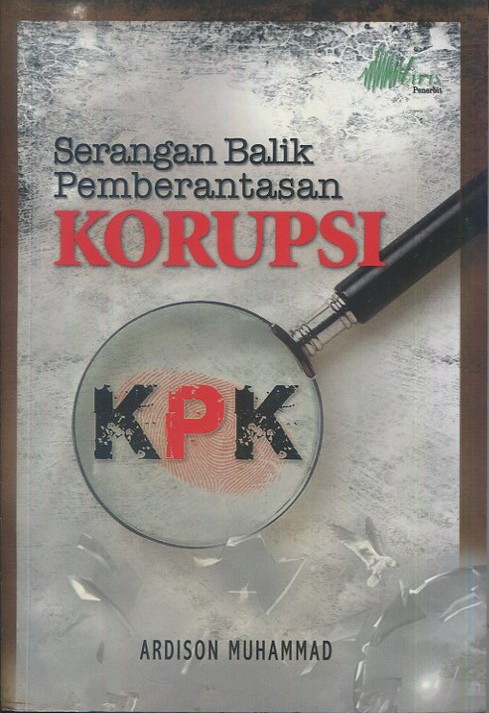 Cover KPK Serangan balik pemberantasan korupsi / Ardison Muhammad; editor bahasa, Sandiantoro