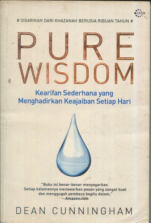 Cover Pure wisdom :  kearifan sederhana menghadirkan keajaiban setiap hari / Dean Cunningham; penerjemah, Ati Cahyani; penyunting, addison Abdul Pasaribu