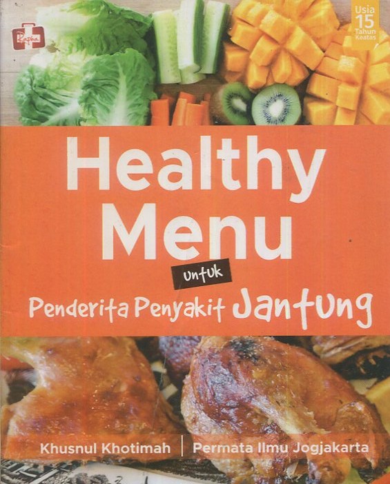 Cover Healthy menu untukk penderita penyakit jantung / Khusnul Khotimah; editor, Th. Arie Prabawati