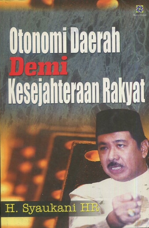 Cover Otonomi daerah demi kesejahteraan rakyat / H. Syaukani HR; Editor, Firdaus Efendi, Ahmad Ta'rifin