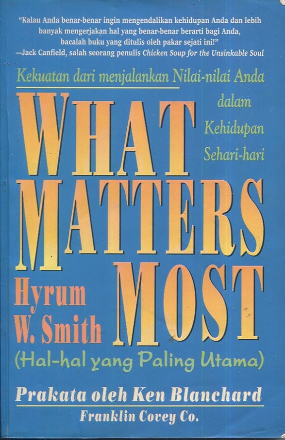 Cover What matters most :  hal-hal yang paling utama / Hyrunm W. Smith; alih bahasa, Drs. Arvin Saputra; editor, Dr. Lyndon Saputra