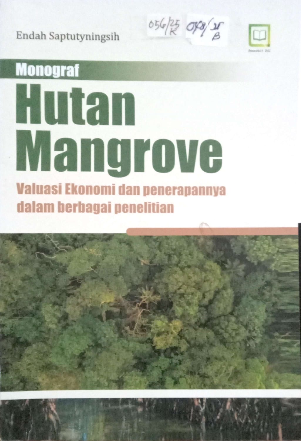 Cover Monograf Hutan Mangrove : Evaluasi Ekonomi dan Penerapannya dalam berbagai penelitian / Endah Saptutyningsih