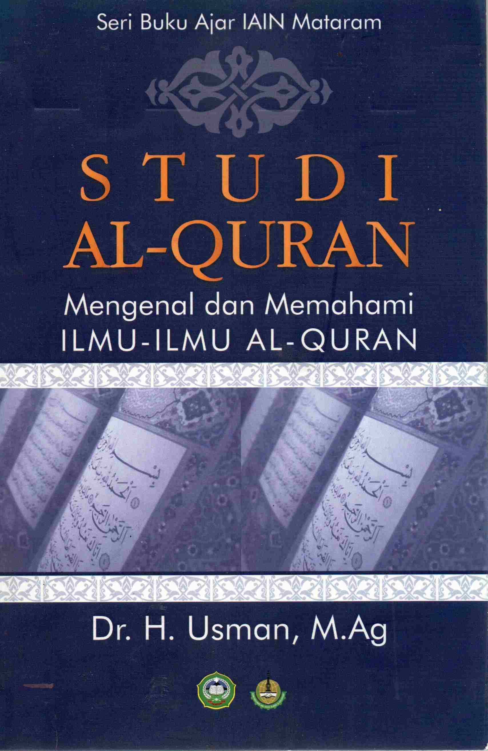 Cover Studi Al-Quran :  Mengenal dan memahami Ilmu-ilmu Al-Quran / Dr. Usman, M. Ag.