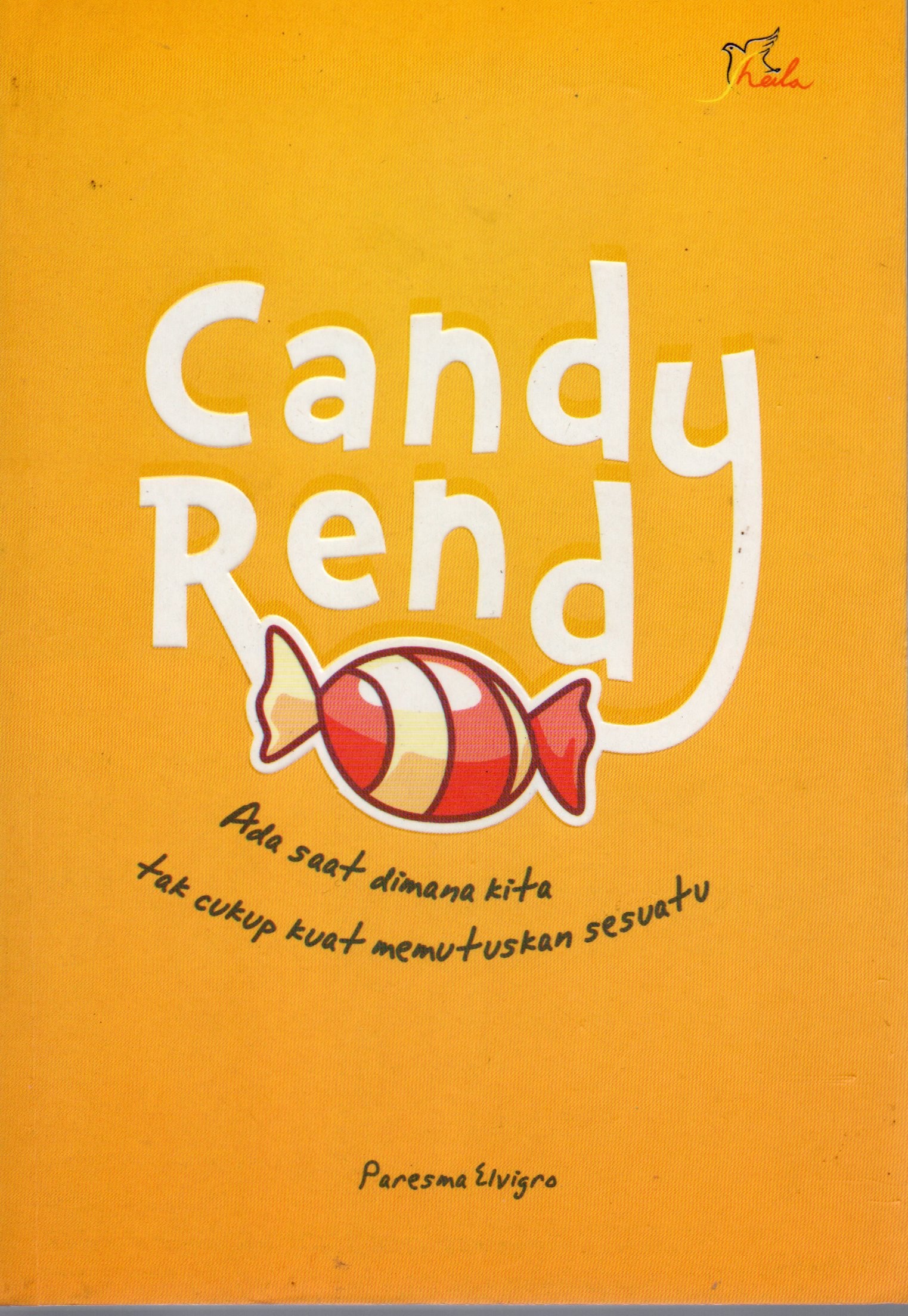 Cover Candy Rendy - ada saat di mana kita tak cukup kuat memutuskan sesuatu / Paresma Elvigro; editor, Yashinta Vita Wahyuningsih