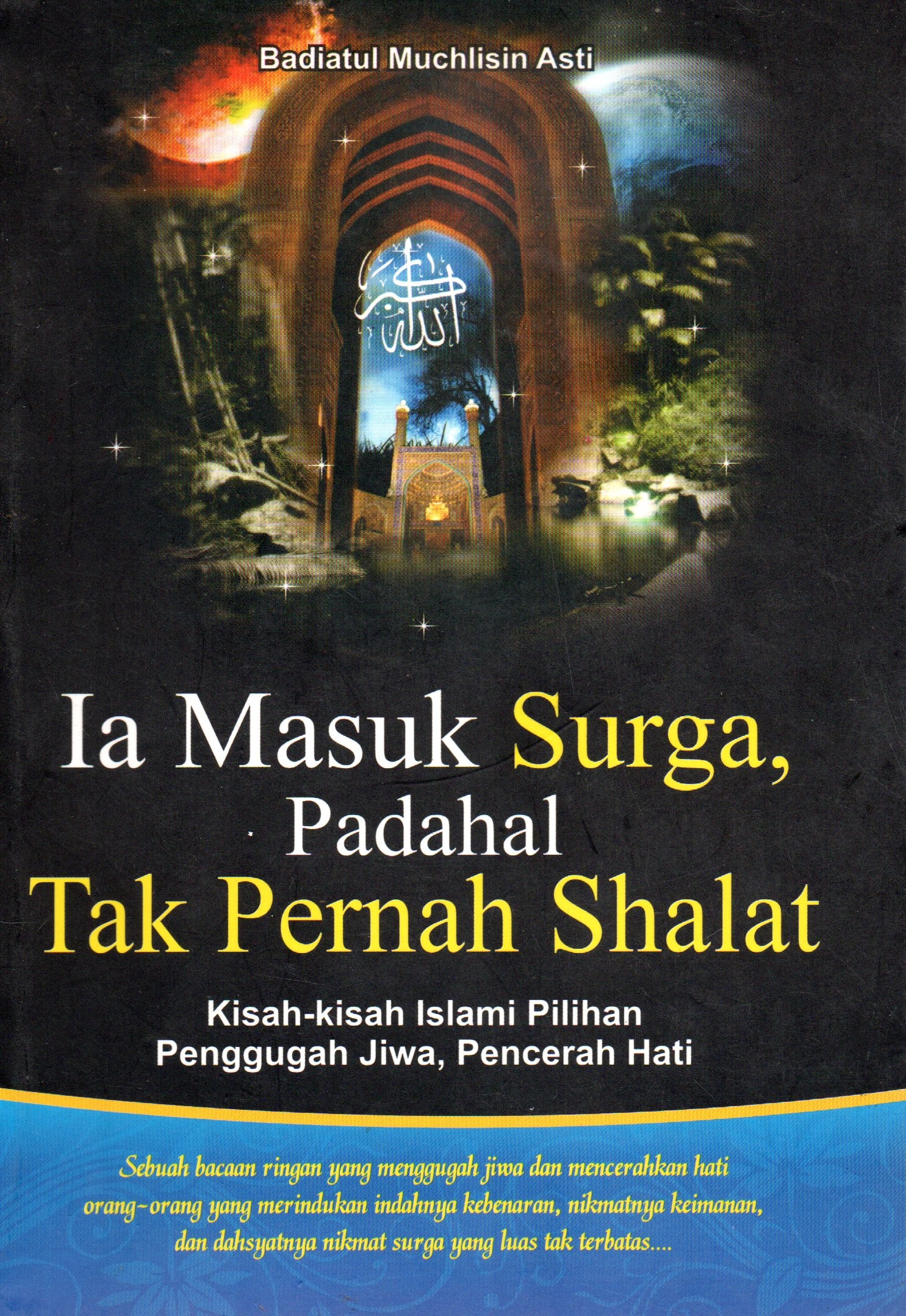 Cover Ia masuk surga, padahal tak pernah shalat / Badiatul Muchlisin Asti