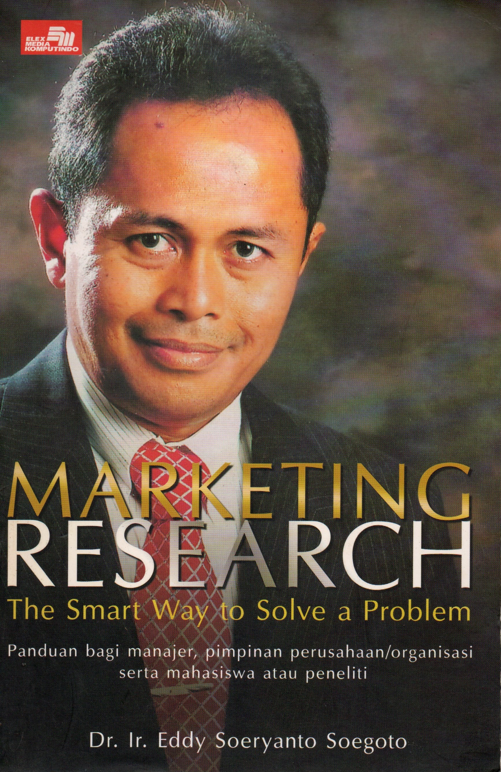 Cover Marketing research / Dr. Ir. Eddy Soeryanto Soegoto; editor, Rayendra L. Toruan
