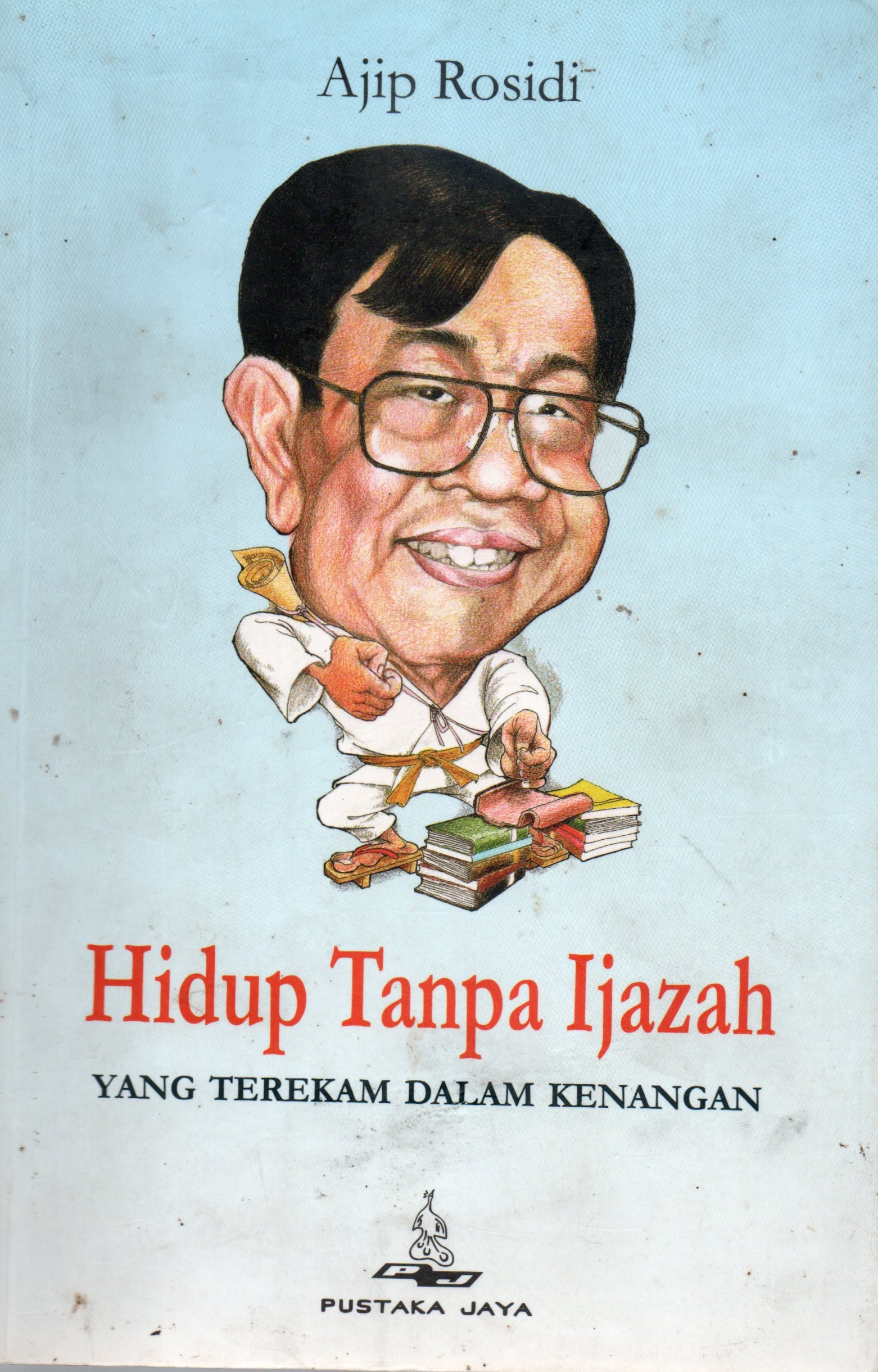 Cover Hidup tanpa ijazah :  yang terekam dalam kenangan / Ajib Rosidi