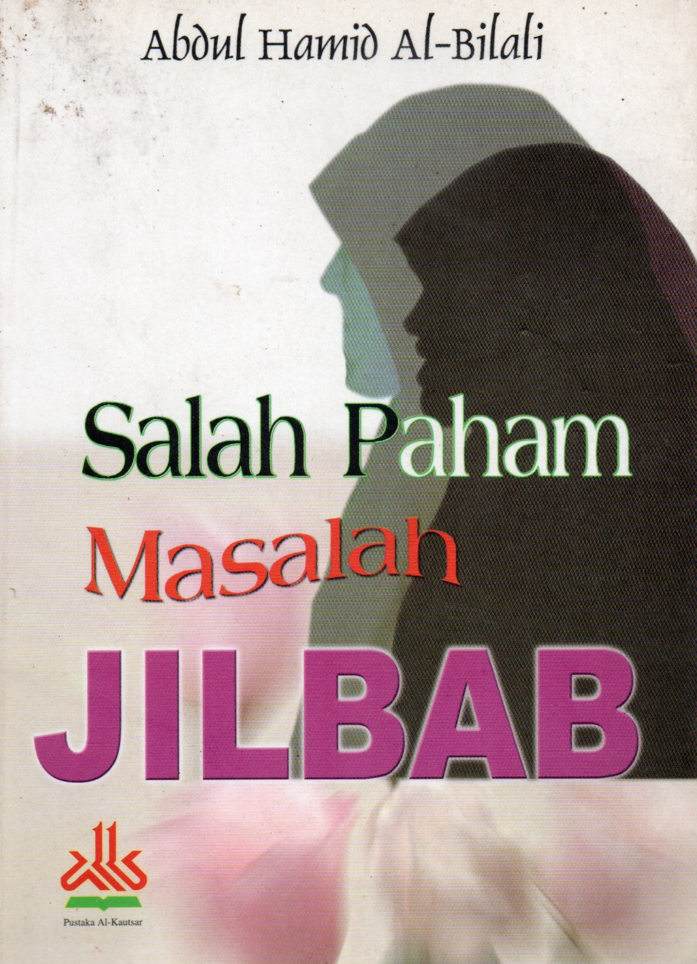 Cover Salah paham masalah jilbab / Abdul Hamid Al-Balali; penerjemah, Kathur Suhardi; editor, Tim Al-Kautsar