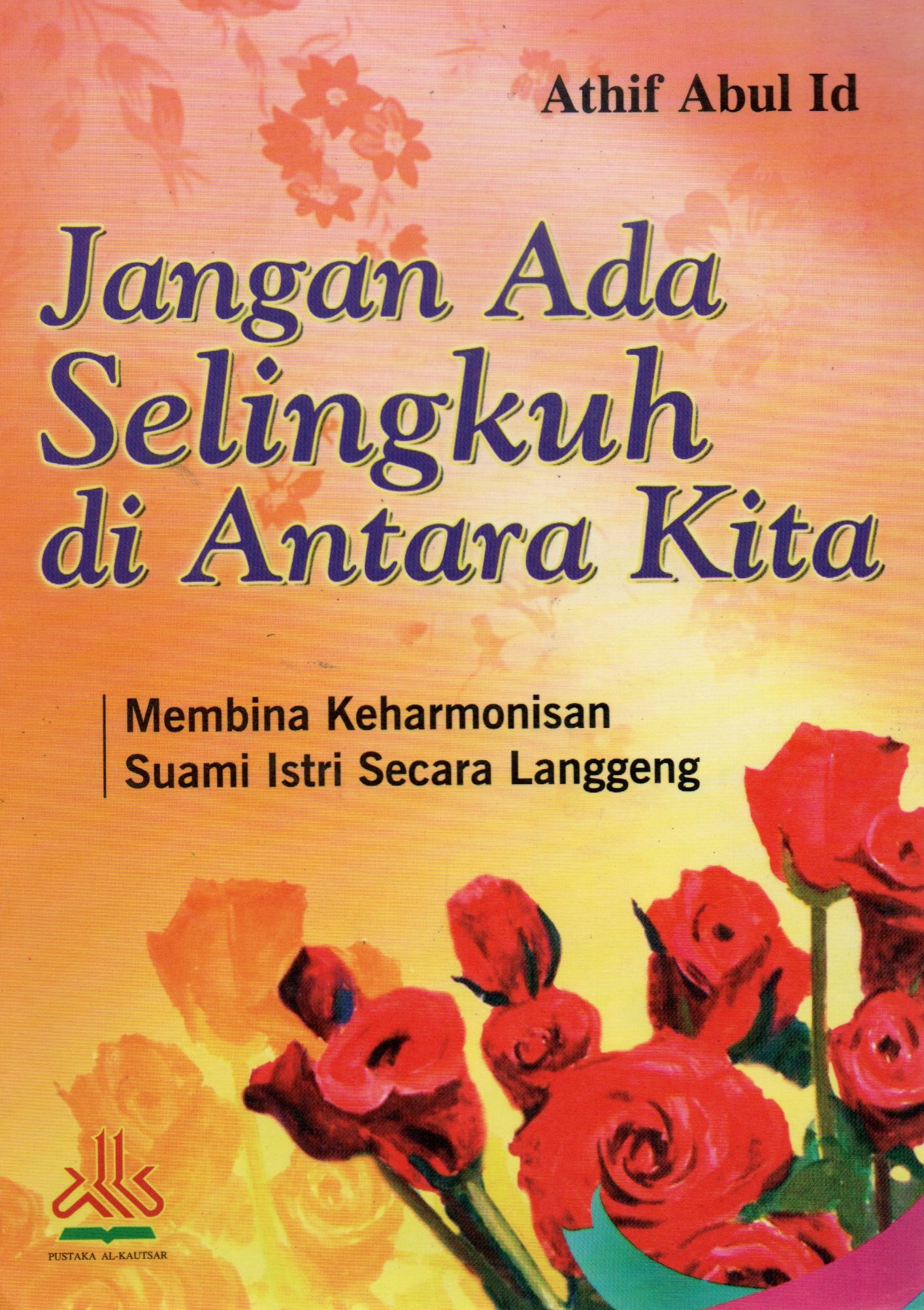 Cover Jangan ada selingkuh diantara kita / Athif Abdl Id; penerjemah, Muhyidin Mas Rida, Lc; editor, Muslich Taman, Lc