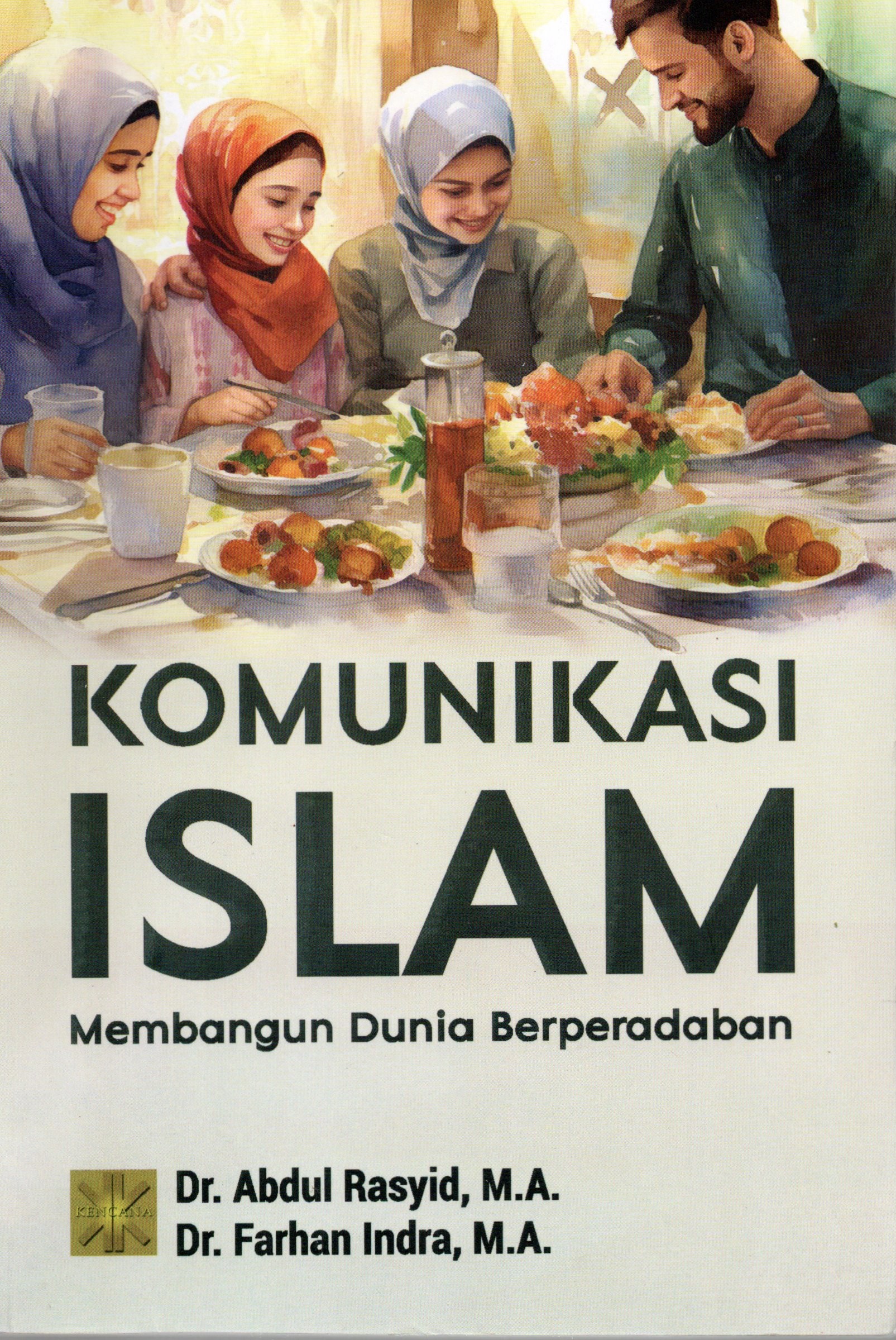 Cover Komunikasi Islam :  Membangun dunia peradaban / Dr. Abdul Rasyid, M.A., Dr. Farhan Indra, M.A.