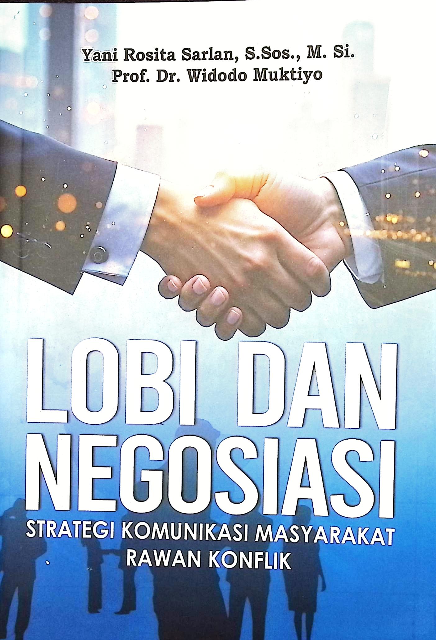 Cover Lobi dan negosiasi :  strategi komunikasi masyarakat rawan konflik / Yani Rosita Sarlan, S.Sos., M.Si, Prof. Dr. Widodo Muktiyo; editor, Yani Rosita Sarlan, S.Sos., M.Si