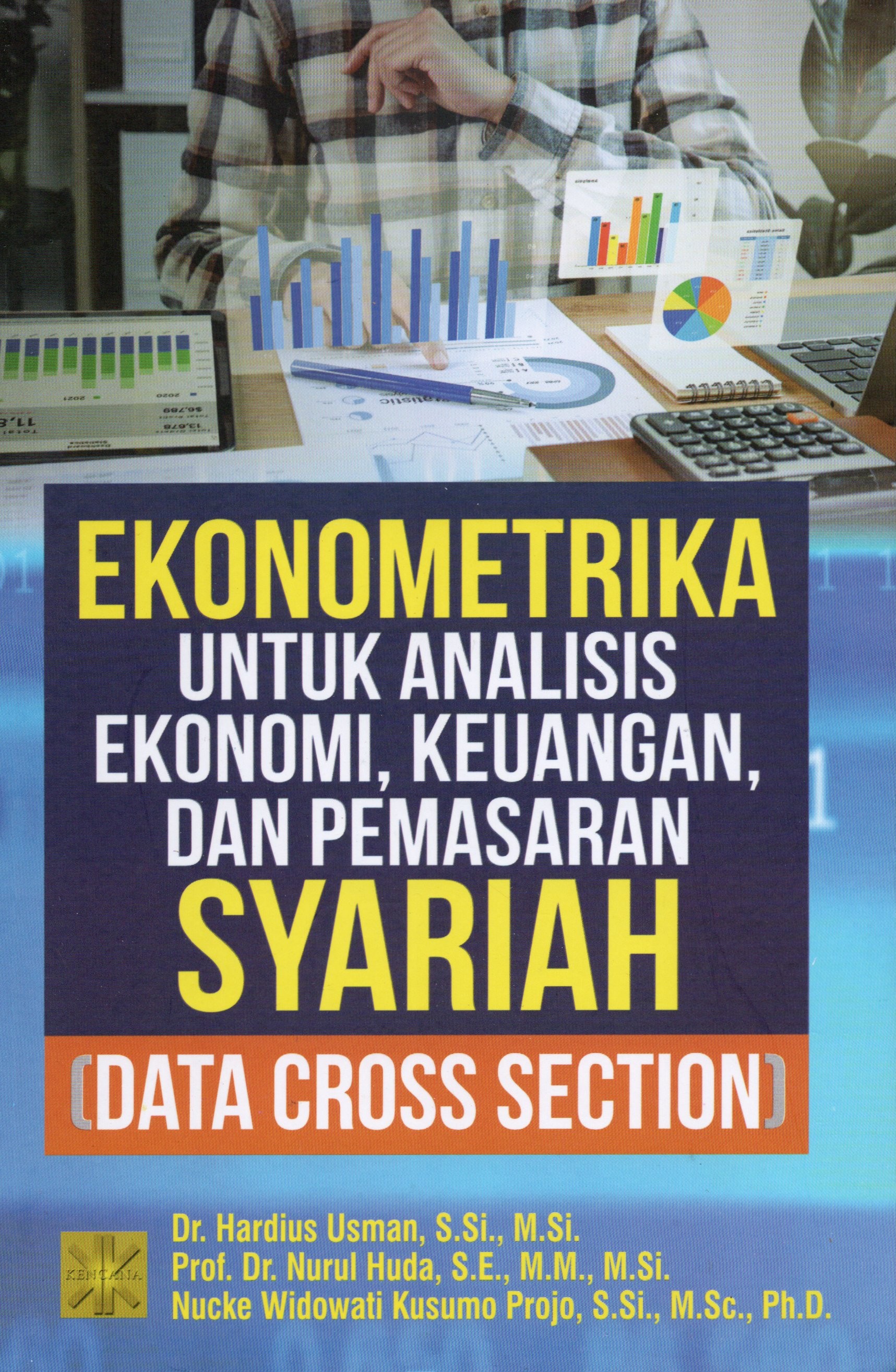 Cover Ekonometrika untuk analisis ekonomi, keuangan, dan pemasaran syariah (Data Cross Section) / Hardius Usman, Nurul Huda, Nucke Widowati Kusumo Projo
