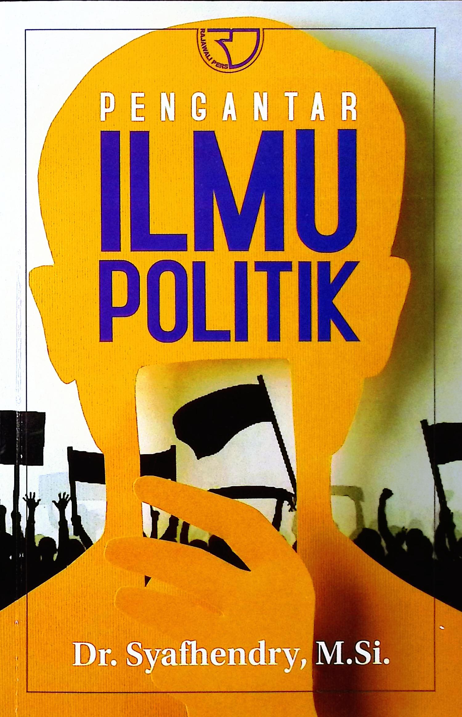 Cover Pengantar ilmu politik / Dr. Syafhendry, M.Si.; editor, Yayat Sri Hayati